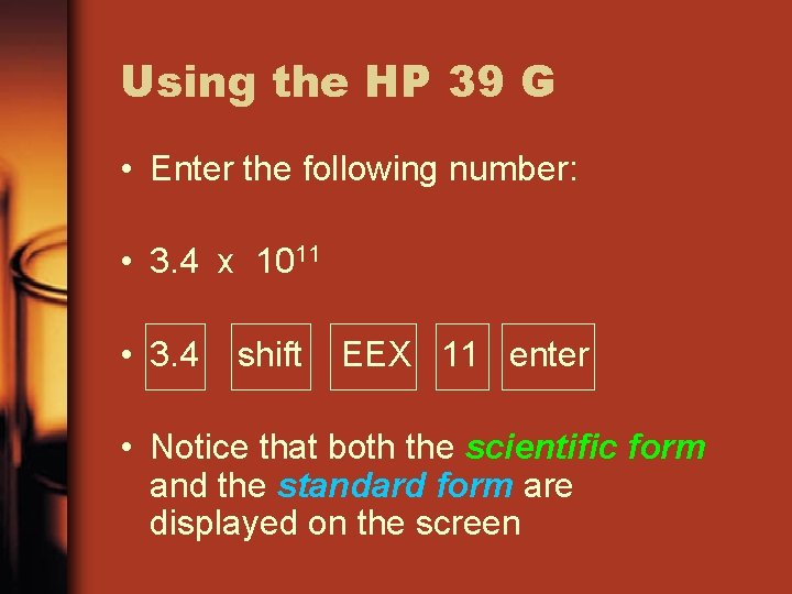 Using the HP 39 G • Enter the following number: • 3. 4 x