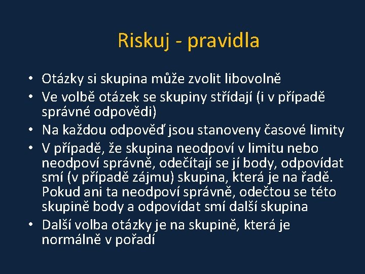 Riskuj - pravidla • Otázky si skupina může zvolit libovolně • Ve volbě otázek