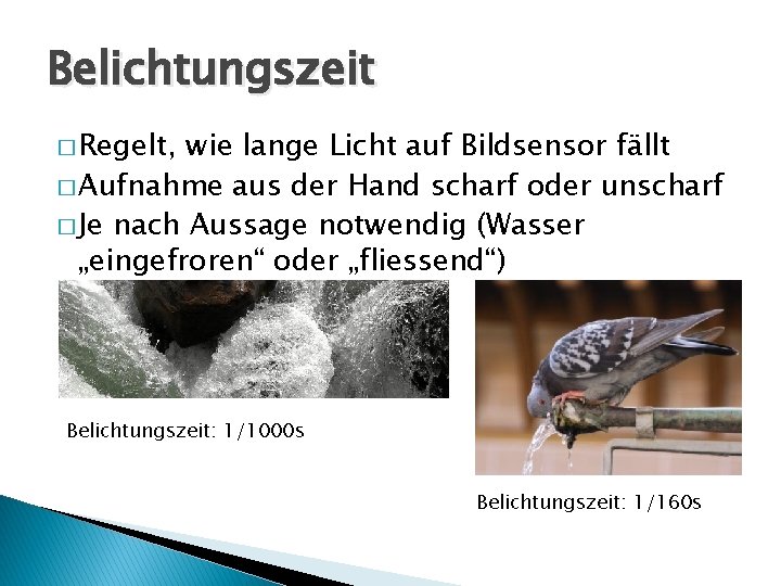 Belichtungszeit � Regelt, wie lange Licht auf Bildsensor fällt � Aufnahme aus der Hand