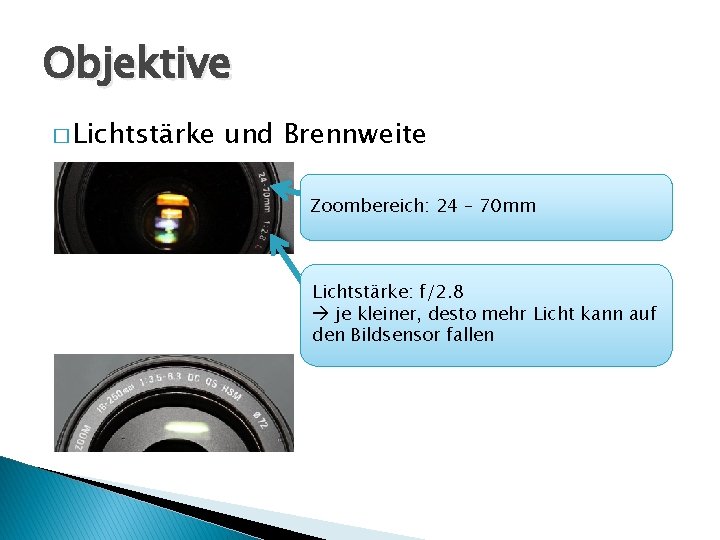 Objektive � Lichtstärke und Brennweite Zoombereich: 24 – 70 mm Lichtstärke: f/2. 8 je