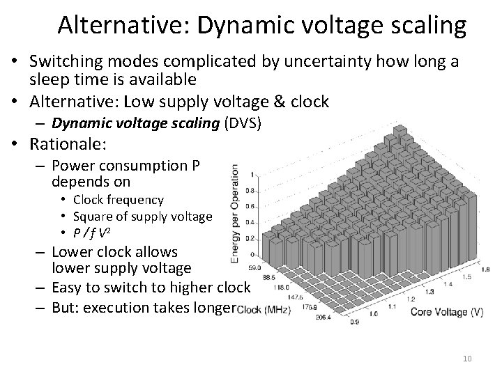 Alternative: Dynamic voltage scaling • Switching modes complicated by uncertainty how long a sleep