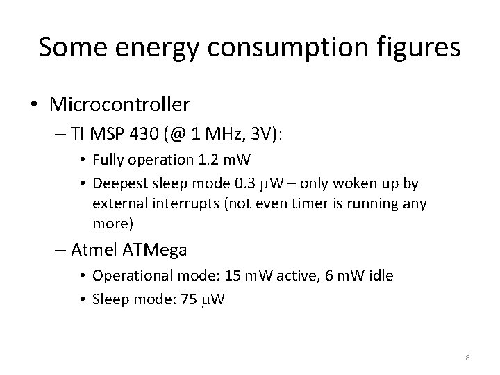 Some energy consumption figures • Microcontroller – TI MSP 430 (@ 1 MHz, 3