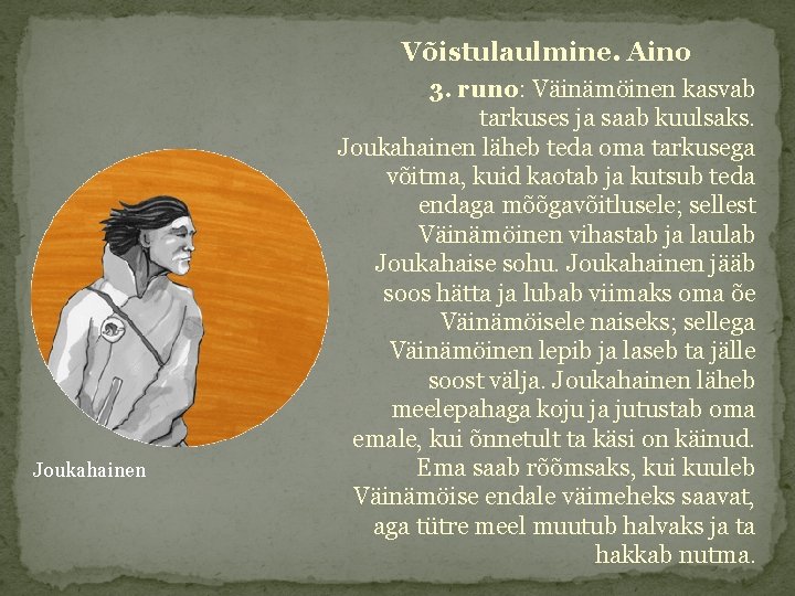 Võistulaulmine. Aino Joukahainen 3. runo: Väinämöinen kasvab tarkuses ja saab kuulsaks. Joukahainen läheb teda