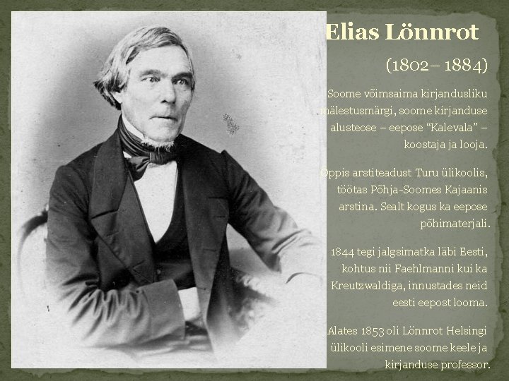 Elias Lönnrot (1802– 1884) Soome võimsaima kirjandusliku mälestusmärgi, soome kirjanduse alusteose – eepose “Kalevala”