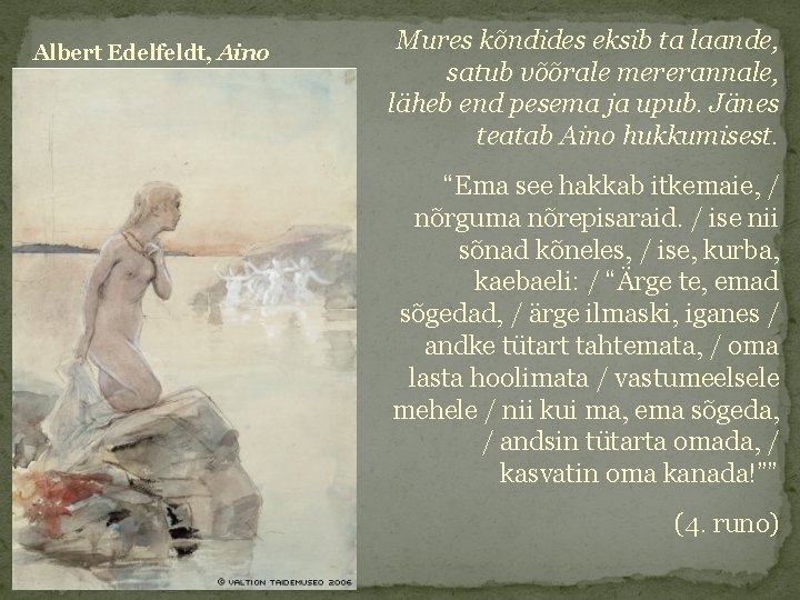 Albert Edelfeldt, Aino Mures kõndides eksib ta laande, satub võõrale mererannale, läheb end pesema
