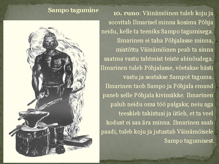 Sampo tagumine 10. runo: Väinämöinen tuleb koju ja soovitab Ilmarisel minna kosima Põhja neidu,