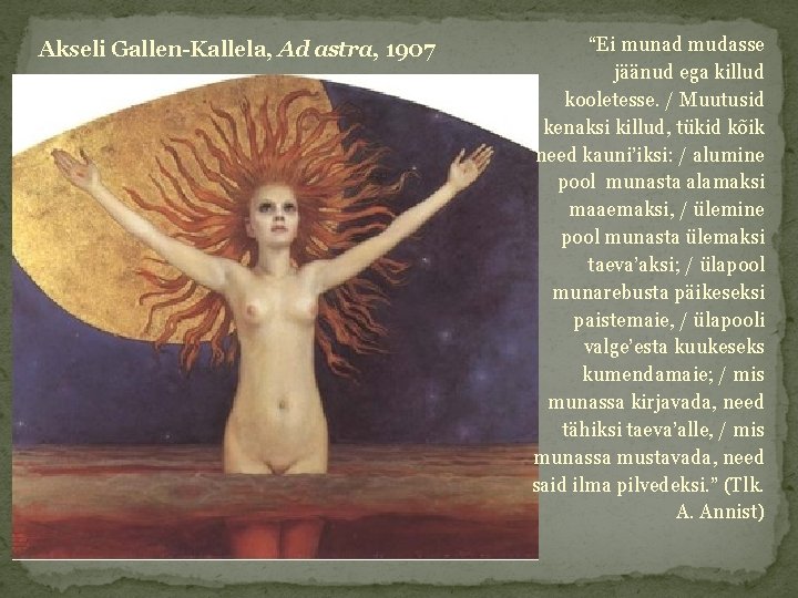 Akseli Gallen-Kallela, Ad astra, 1907 “Ei munad mudasse jäänud ega killud kooletesse. / Muutusid