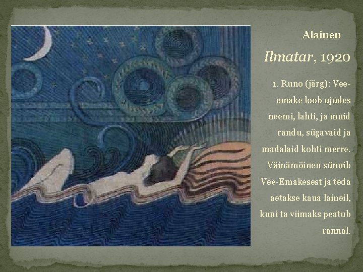 Alainen Ilmatar, 1920 1. Runo (järg): Veeemake loob ujudes neemi, lahti, ja muid randu,