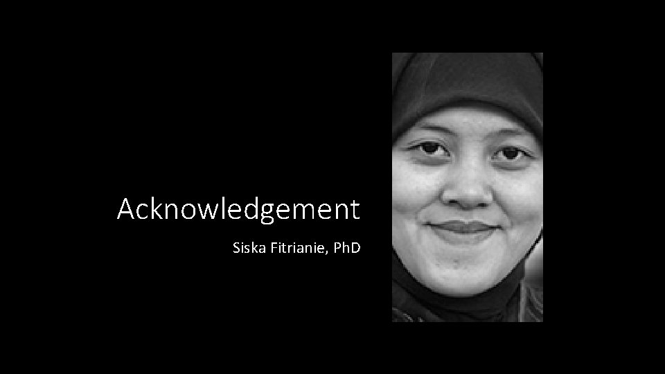 Acknowledgement Siska Fitrianie, Ph. D 