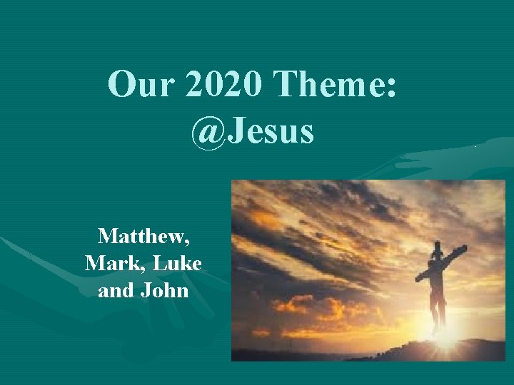 Our 2020 Theme: @Jesus Matthew, Mark, Luke and John 