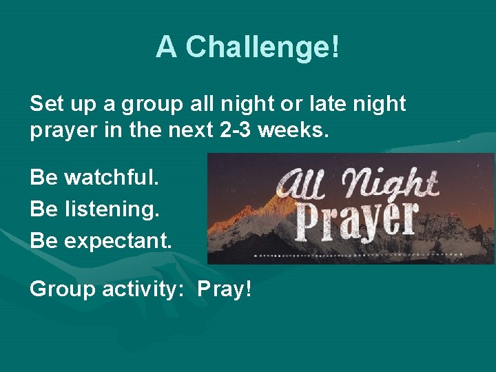 A Challenge! Set up a group all night or late night prayer in the