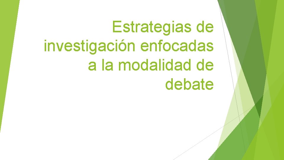 Estrategias de investigación enfocadas a la modalidad de debate 