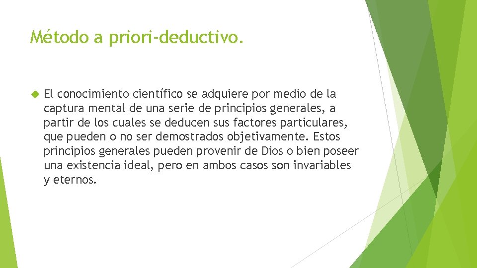 Método a priori-deductivo. El conocimiento científico se adquiere por medio de la captura mental