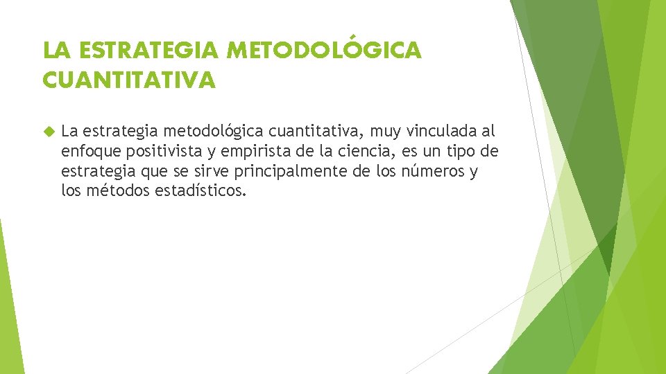 LA ESTRATEGIA METODOLÓGICA CUANTITATIVA La estrategia metodológica cuantitativa, muy vinculada al enfoque positivista y