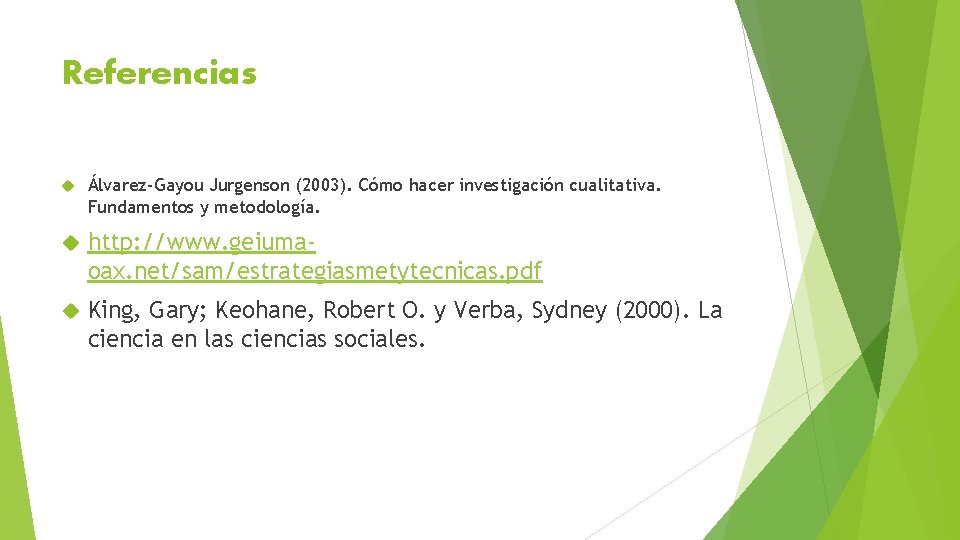 Referencias Álvarez-Gayou Jurgenson (2003). Cómo hacer investigación cualitativa. Fundamentos y metodología. http: //www. geiumaoax.