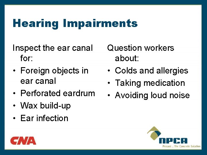 Hearing Impairments Inspect the ear canal for: • Foreign objects in ear canal •
