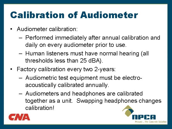 Calibration of Audiometer • Audiometer calibration: – Performed immediately after annual calibration and daily