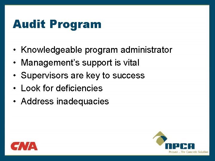 Audit Program • • • Knowledgeable program administrator Management’s support is vital Supervisors are