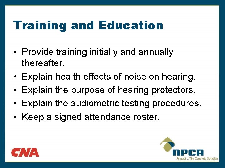 Training and Education • Provide training initially and annually thereafter. • Explain health effects