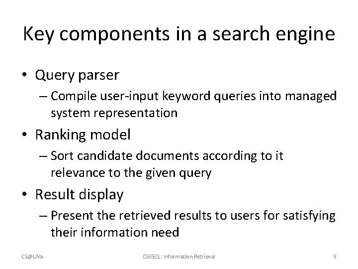 Key components in a search engine • Query parser – Compile user-input keyword queries