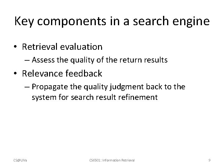 Key components in a search engine • Retrievaluation – Assess the quality of the