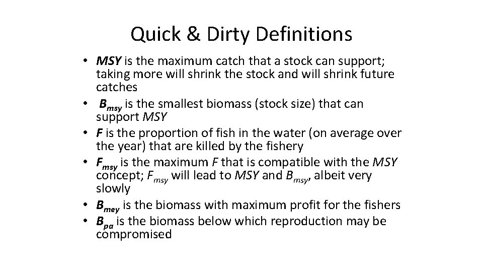 Quick & Dirty Definitions • MSY is the maximum catch that a stock can