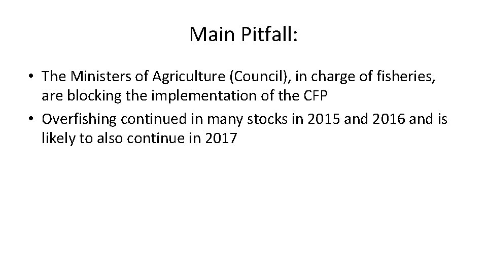 Main Pitfall: • The Ministers of Agriculture (Council), in charge of fisheries, are blocking