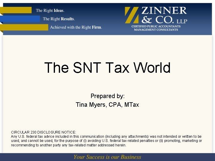 The SNT Tax World Prepared by: Tina Myers, CPA, MTax CIRCULAR 230 DISCLOSURE NOTICE: