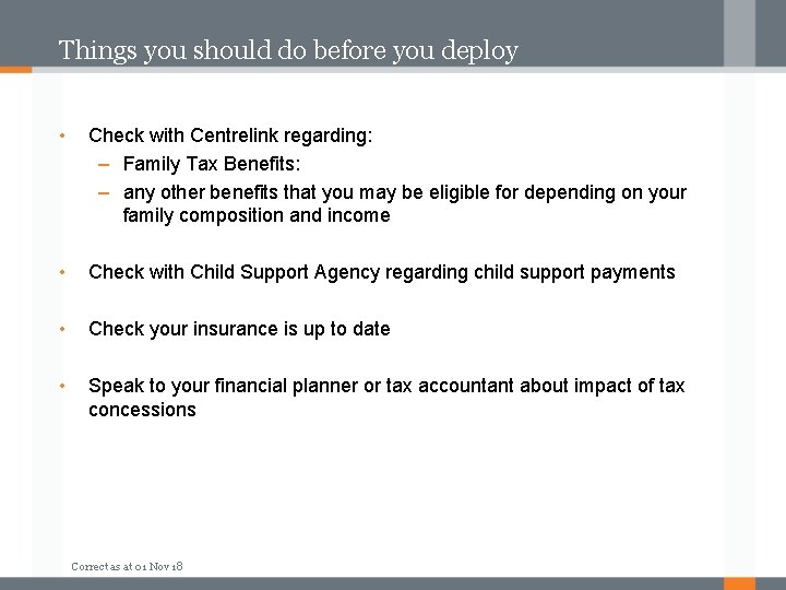 Things you should do before you deploy • Check with Centrelink regarding: – Family