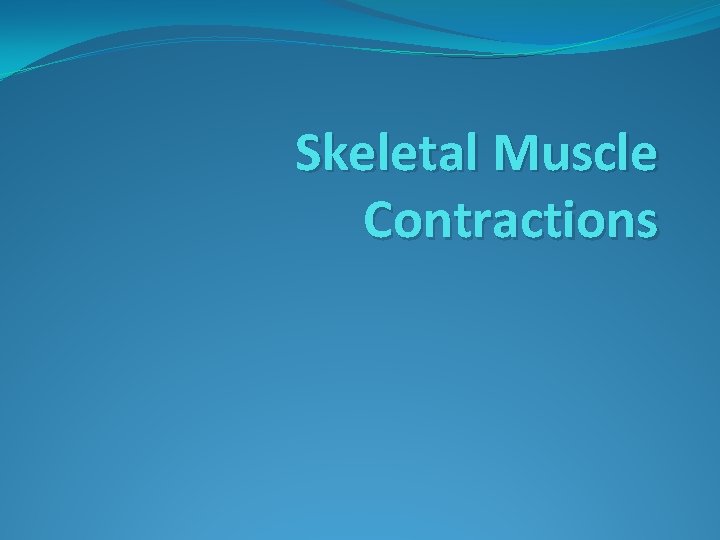 Skeletal Muscle Contractions 