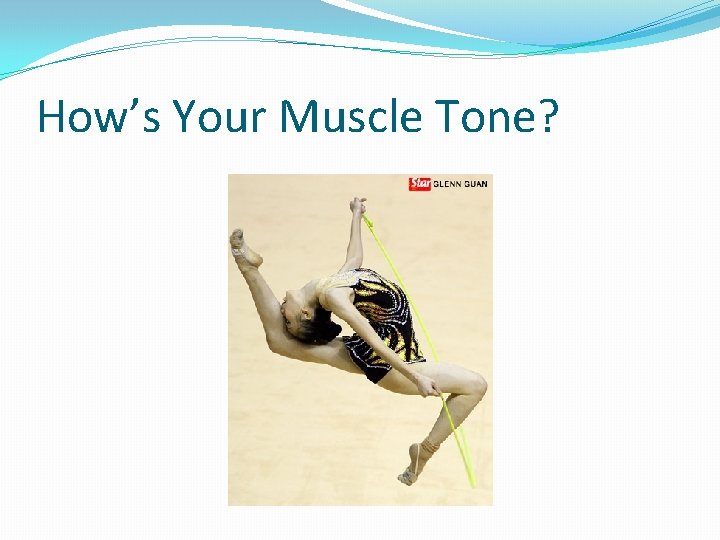 How’s Your Muscle Tone? 