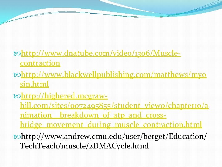  http: //www. dnatube. com/video/1306/Musclecontraction http: //www. blackwellpublishing. com/matthews/myo sin. html http: //highered. mcgrawhill.