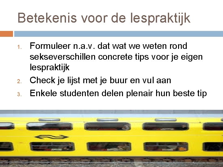 Betekenis voor de lespraktijk 1. 2. 3. Formuleer n. a. v. dat we weten Betekenis voor de lespraktijk 1. 2. 3. Formuleer n. a. v. dat we weten