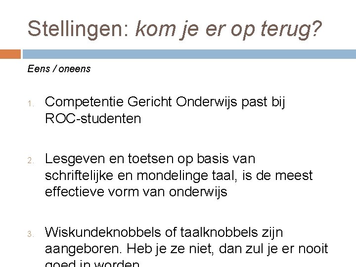 Stellingen: kom je er op terug? Eens / oneens 1. 2. 3. Competentie Gericht Stellingen: kom je er op terug? Eens / oneens 1. 2. 3. Competentie Gericht