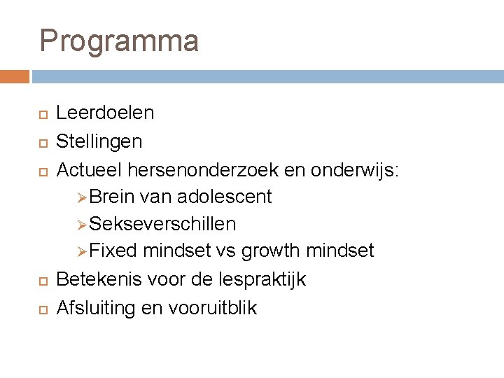 Programma Leerdoelen Stellingen Actueel hersenonderzoek en onderwijs: Ø Brein van adolescent Ø Sekseverschillen Ø Programma Leerdoelen Stellingen Actueel hersenonderzoek en onderwijs: Ø Brein van adolescent Ø Sekseverschillen Ø