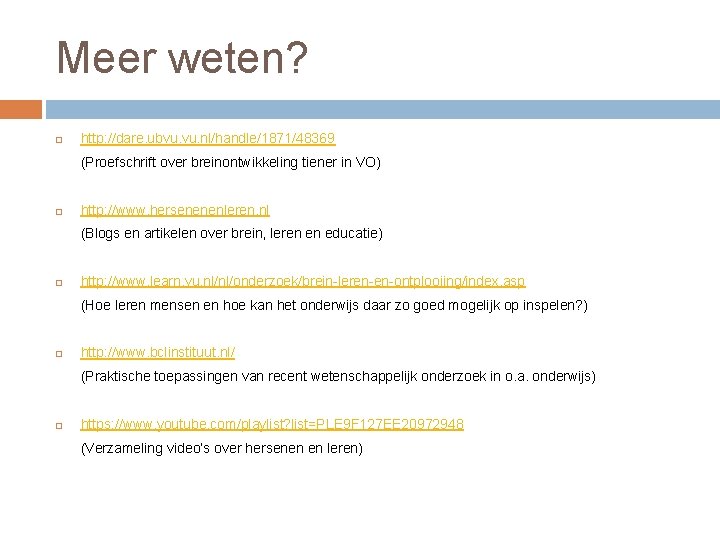 Meer weten? http: //dare. ubvu. nl/handle/1871/48369 (Proefschrift over breinontwikkeling tiener in VO) http: //www. Meer weten? http: //dare. ubvu. nl/handle/1871/48369 (Proefschrift over breinontwikkeling tiener in VO) http: //www.
