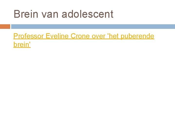 Brein van adolescent Professor Eveline Crone over 'het puberende brein' Brein van adolescent Professor Eveline Crone over 'het puberende brein'