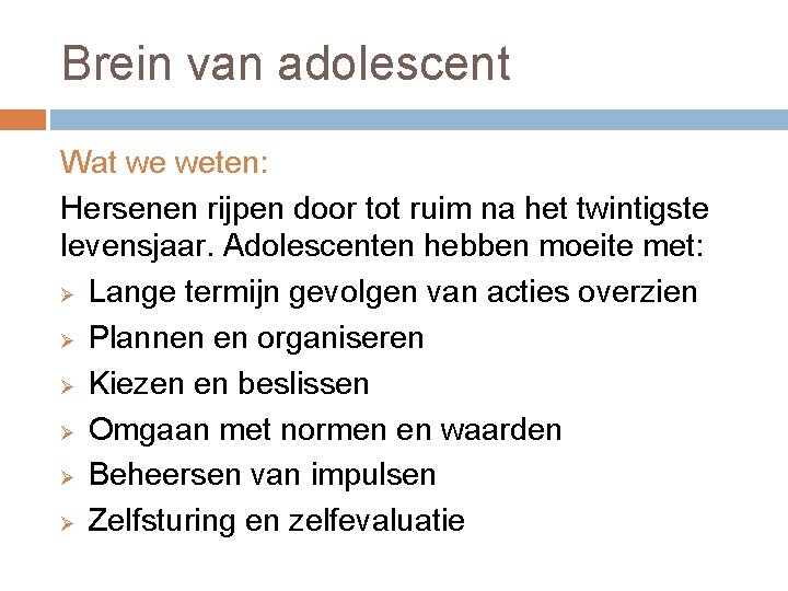 Brein van adolescent Wat we weten: Hersenen rijpen door tot ruim na het twintigste Brein van adolescent Wat we weten: Hersenen rijpen door tot ruim na het twintigste