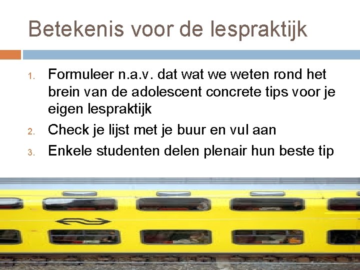 Betekenis voor de lespraktijk 1. 2. 3. Formuleer n. a. v. dat we weten Betekenis voor de lespraktijk 1. 2. 3. Formuleer n. a. v. dat we weten