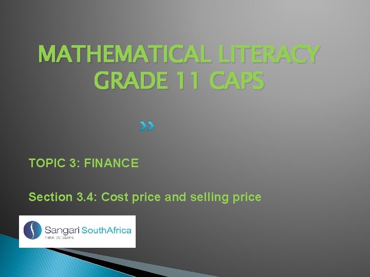 MATHEMATICAL LITERACY GRADE 11 CAPS TOPIC 3: FINANCE Section 3. 4: Cost price and