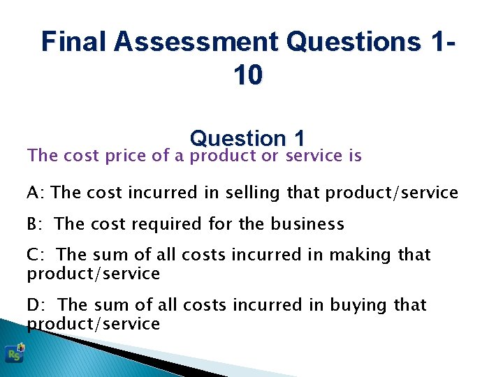 Final Assessment Questions 110 Question 1 The cost price of a product or service