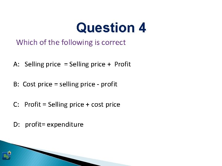 Question 4 Which of the following is correct A: Selling price = Selling price