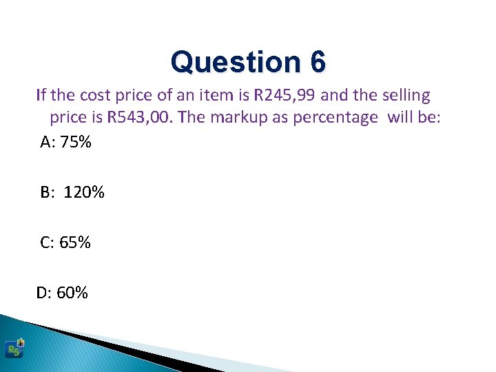 Question 6 If the cost price of an item is R 245, 99 and