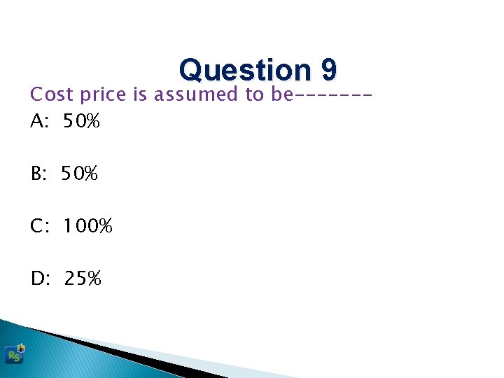 Question 9 Cost price is assumed to be------A: 50% B: 50% C: 100% D: