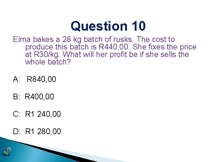 Question 10 Elma bakes a 28 kg batch of rusks. The cost to produce