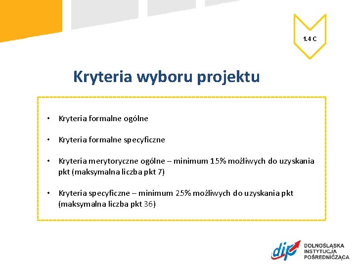 1. 4 C Kryteria wyboru projektu • Kryteria formalne ogólne • Kryteria formalne specyficzne