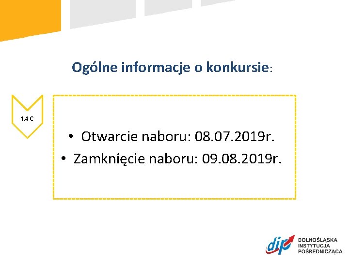 Ogólne informacje o konkursie: 1. 4 C • Otwarcie naboru: 08. 07. 2019 r.