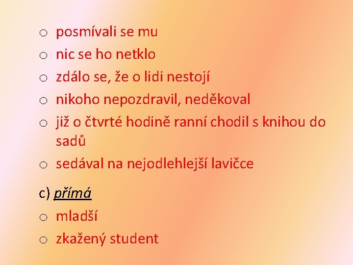 posmívali se mu nic se ho netklo zdálo se, že o lidi nestojí nikoho