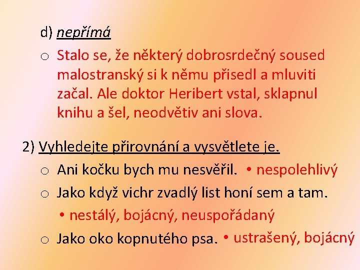 d) nepřímá o Stalo se, že některý dobrosrdečný soused malostranský si k němu přisedl