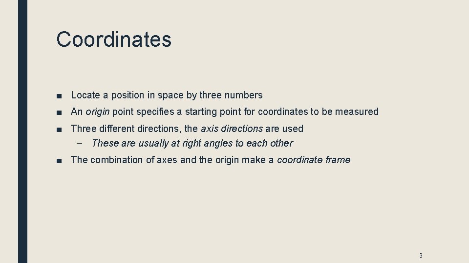 Coordinates ■ Locate a position in space by three numbers ■ An origin point